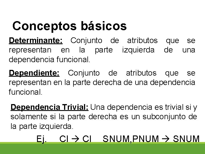 Conceptos básicos Determinante: Conjunto de atributos que se representan en la parte izquierda de