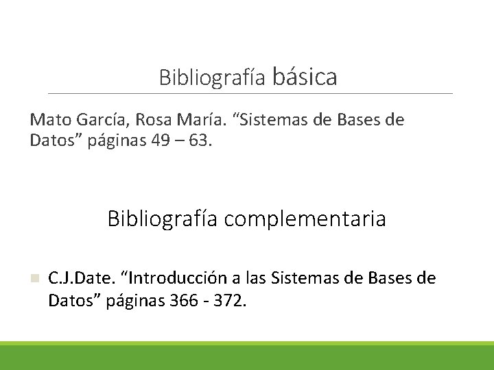 Bibliografía básica Mato García, Rosa María. “Sistemas de Bases de Datos” páginas 49 –