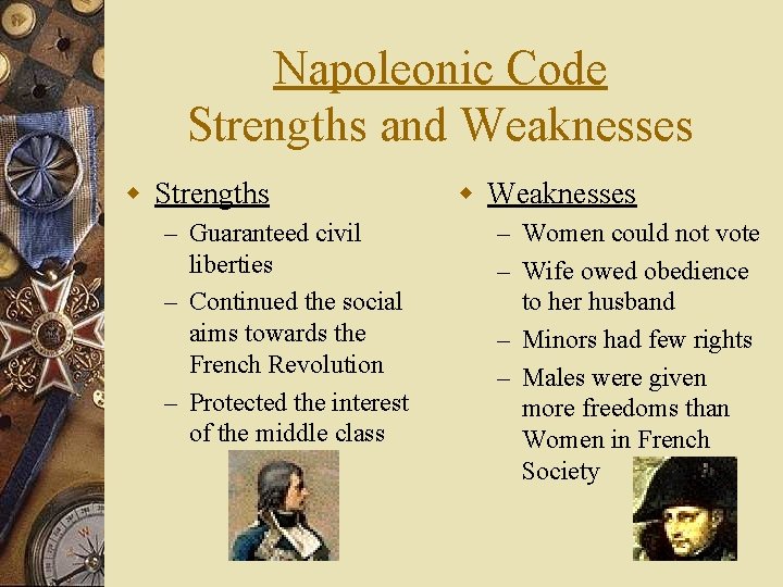 Napoleonic Code Strengths and Weaknesses w Strengths – Guaranteed civil liberties – Continued the