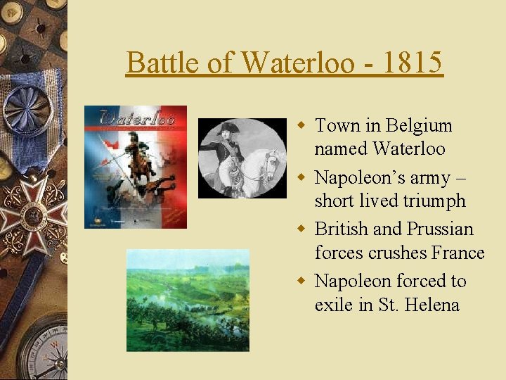 Battle of Waterloo - 1815 w Town in Belgium named Waterloo w Napoleon’s army