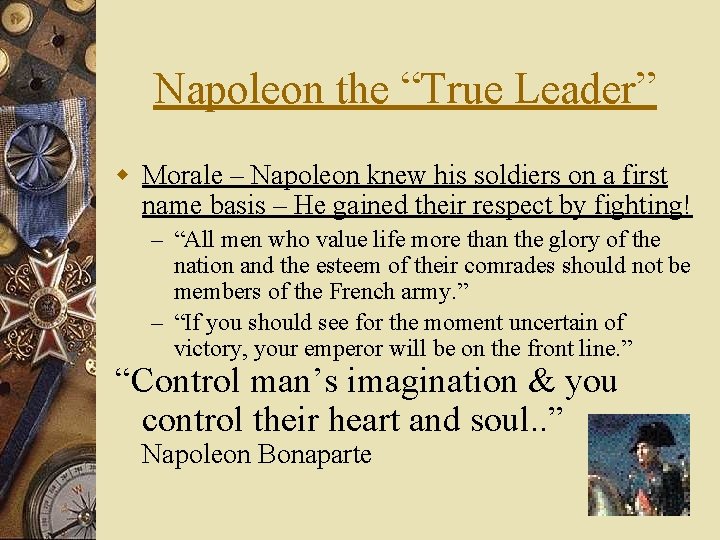 Napoleon the “True Leader” w Morale – Napoleon knew his soldiers on a first