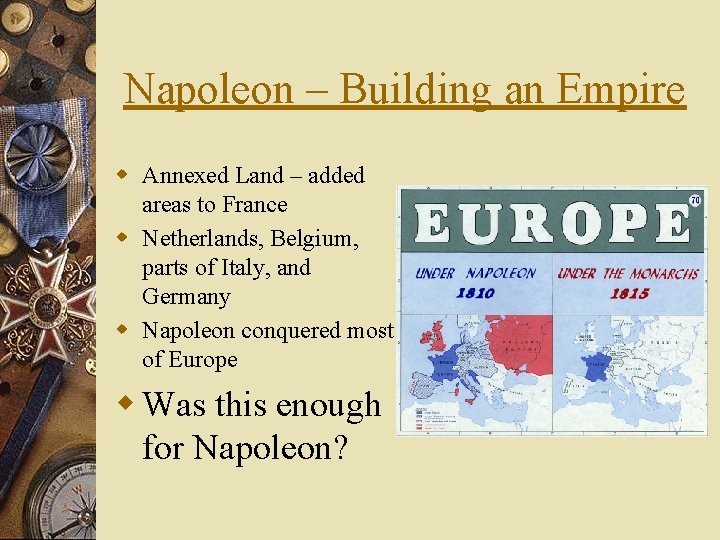 Napoleon – Building an Empire w Annexed Land – added areas to France w