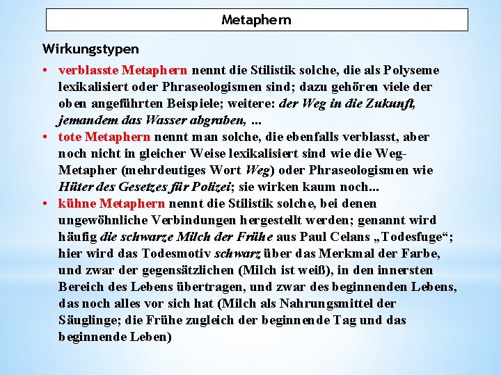 Metaphern Wirkungstypen • verblasste Metaphern nennt die Stilistik solche, die als Polyseme lexikalisiert oder