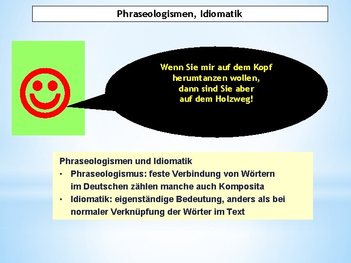 Phraseologismen, Idiomatik Wenn Sie mir auf dem Kopf herumtanzen wollen, dann sind Sie aber