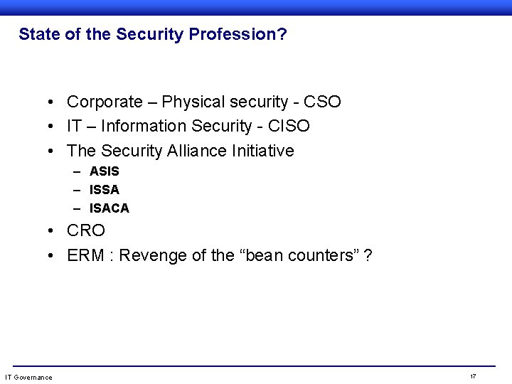 State of the Security Profession? • Corporate – Physical security - CSO • IT