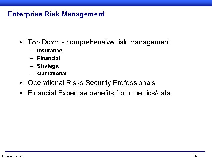 Enterprise Risk Management • Top Down - comprehensive risk management – – Insurance Financial