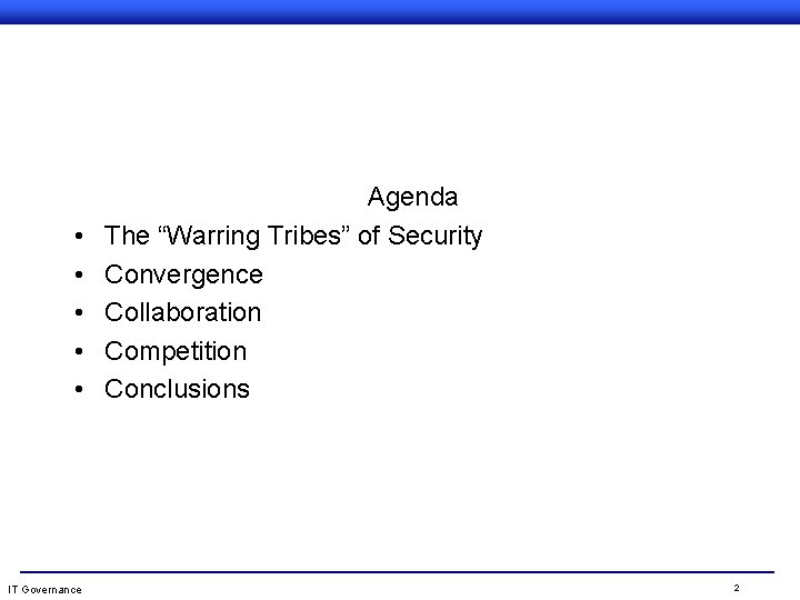  • • • IT Governance Agenda The “Warring Tribes” of Security Convergence Collaboration
