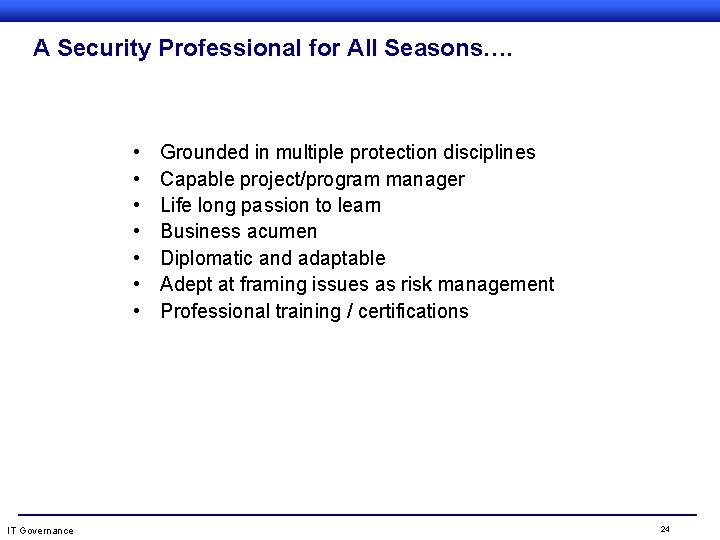 A Security Professional for All Seasons…. • • IT Governance Grounded in multiple protection