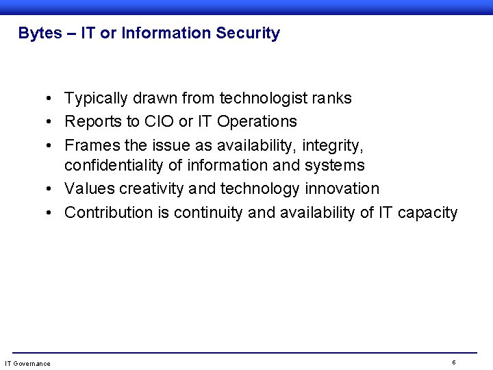 Bytes – IT or Information Security • Typically drawn from technologist ranks • Reports