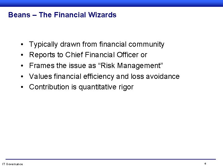 Beans – The Financial Wizards • • • IT Governance Typically drawn from financial