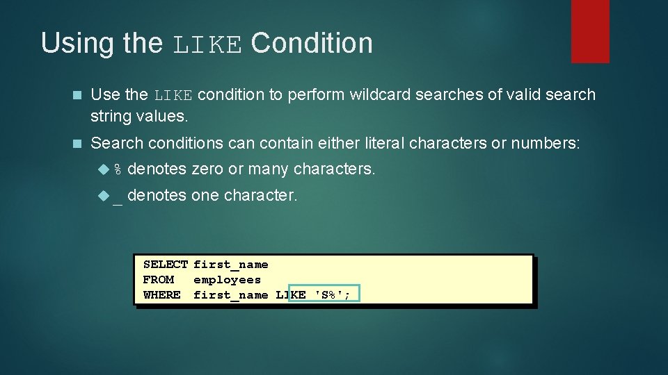 Using the LIKE Condition n Use the LIKE condition to perform wildcard searches of Using the LIKE Condition n Use the LIKE condition to perform wildcard searches of