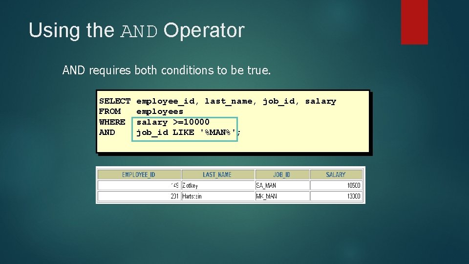 Using the AND Operator AND requires both conditions to be true. SELECT FROM WHERE Using the AND Operator AND requires both conditions to be true. SELECT FROM WHERE