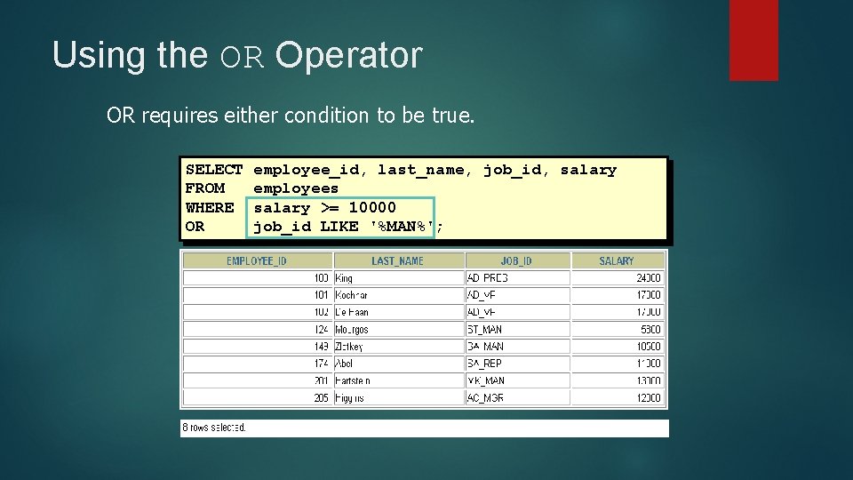 Using the OR Operator OR requires either condition to be true. SELECT FROM WHERE Using the OR Operator OR requires either condition to be true. SELECT FROM WHERE