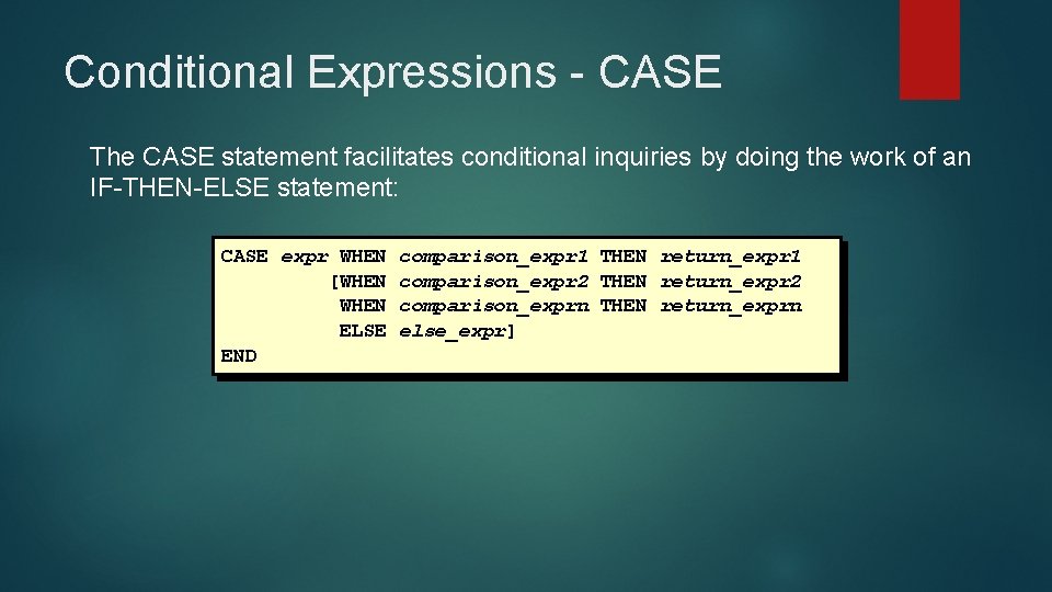 Conditional Expressions - CASE The CASE statement facilitates conditional inquiries by doing the work Conditional Expressions - CASE The CASE statement facilitates conditional inquiries by doing the work