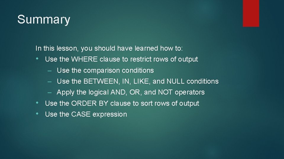 Summary In this lesson, you should have learned how to: • Use the WHERE Summary In this lesson, you should have learned how to: • Use the WHERE