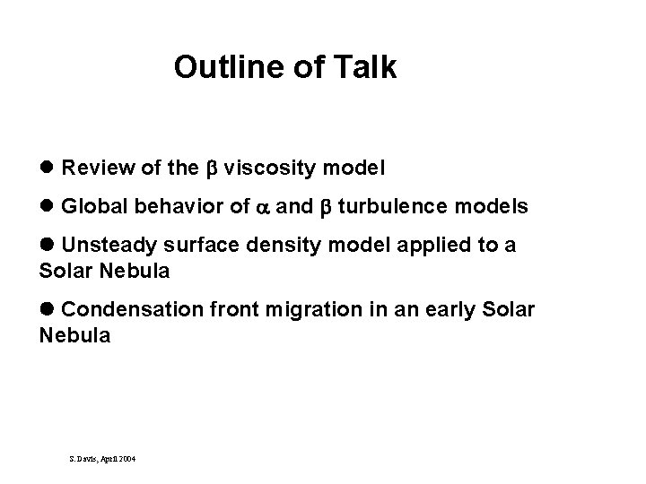 Outline of Talk l Review of the viscosity model l Global behavior of and