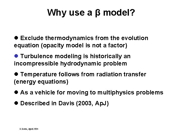 Why use a β model? l Exclude thermodynamics from the evolution equation (opacity model