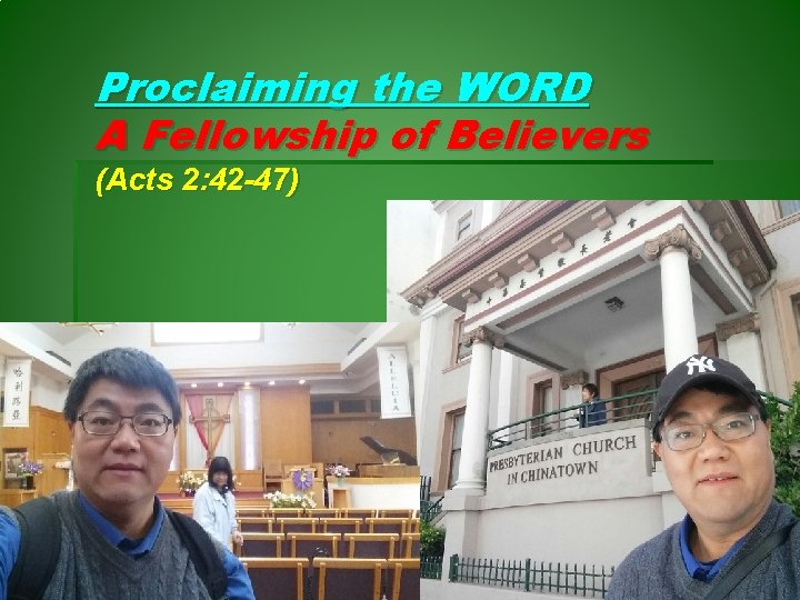 Proclaiming the WORD A Fellowship of Believers (Acts 2: 42 -47) 