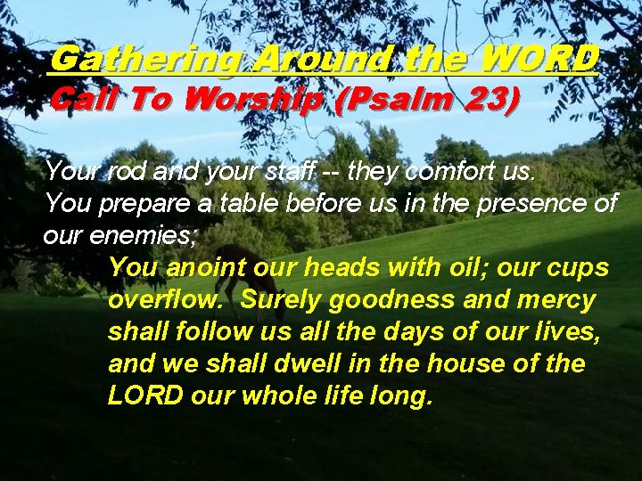 Gathering Around the WORD Call To Worship (Psalm 23) Your rod and your staff