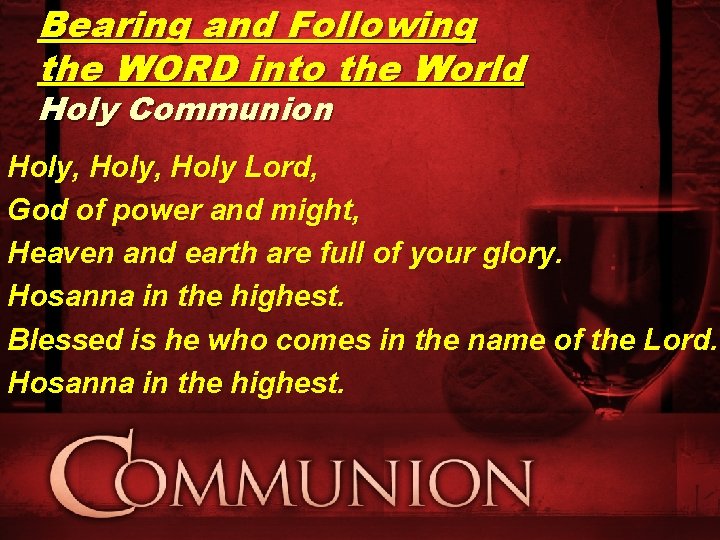 Bearing and Following the WORD into the World Holy Communion Holy, Holy Lord, God