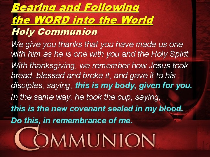 Bearing and Following the WORD into the World Holy Communion We give you thanks