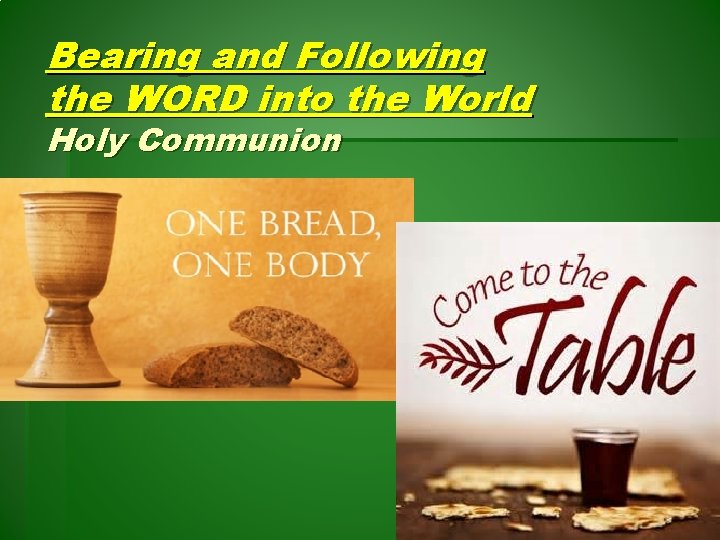 Bearing and Following the WORD into the World Holy Communion 
