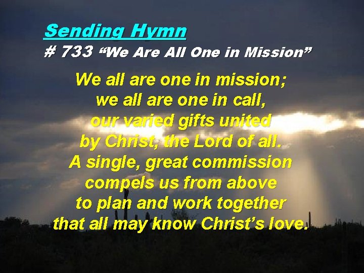 Sending Hymn # 733 “We Are All One in Mission” We all are one