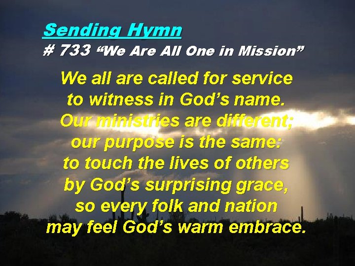 Sending Hymn # 733 “We Are All One in Mission” We all are called