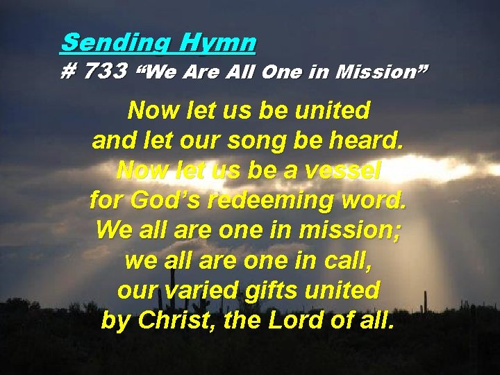 Sending Hymn # 733 “We Are All One in Mission” Now let us be