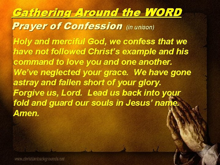 Gathering Around the WORD Prayer of Confession (in unison) Holy and merciful God, we