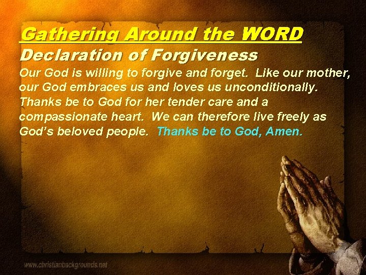 Gathering Around the WORD Declaration of Forgiveness Our God is willing to forgive and