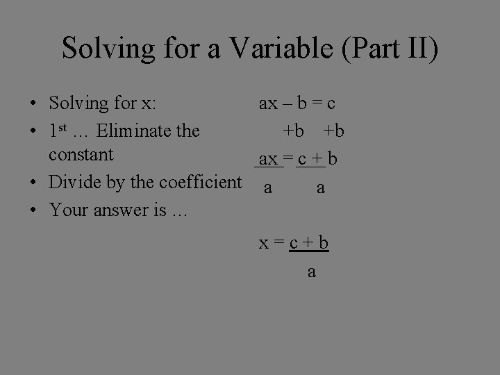 Solving for a Variable (Part II) • Solving for x: ax – b =