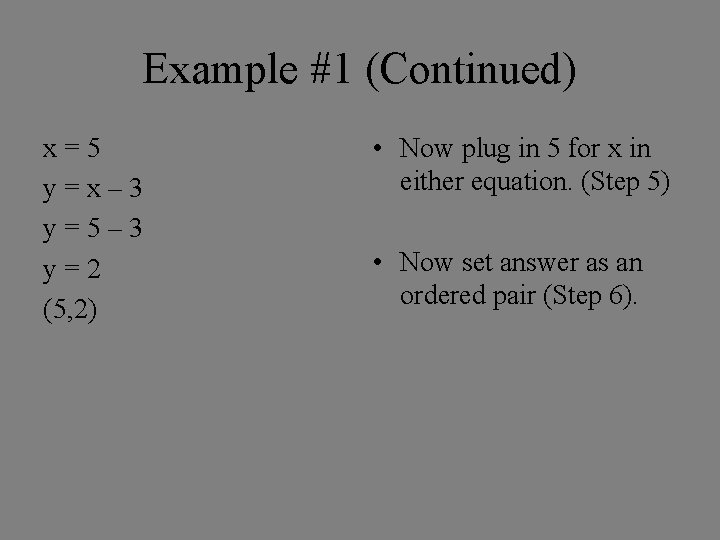 Example #1 (Continued) x=5 y=x– 3 y=5– 3 y=2 (5, 2) • Now plug