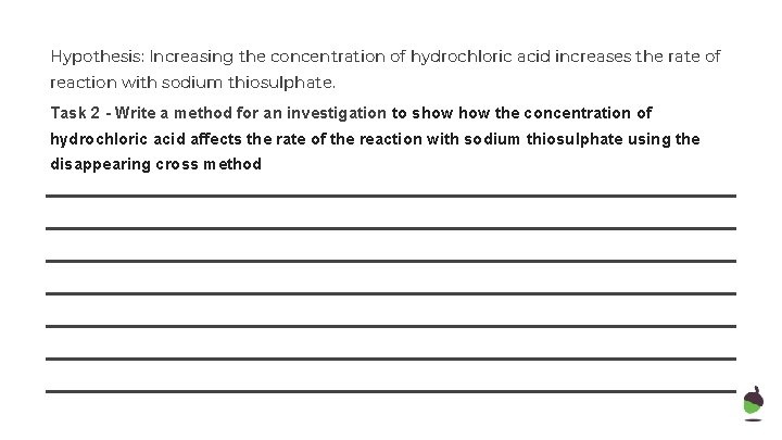 Hypothesis: Increasing the concentration of hydrochloric acid increases the rate of reaction with sodium