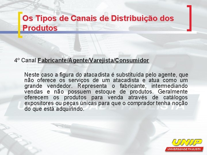 Os Tipos de Canais de Distribuição dos Produtos 4º Canal Fabricante/Agente/Varejista/Consumidor Neste caso a