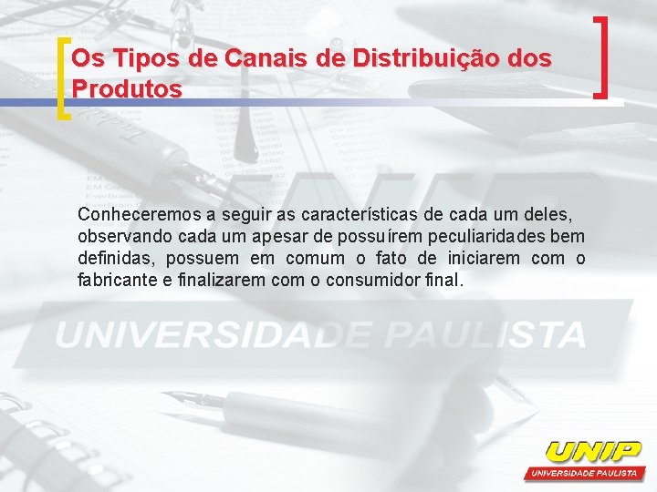 Os Tipos de Canais de Distribuição dos Produtos Conheceremos a seguir as características de