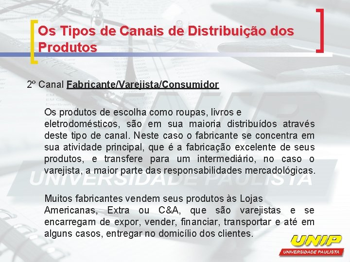 Os Tipos de Canais de Distribuição dos Produtos 2º Canal Fabricante/Varejista/Consumidor Os produtos de