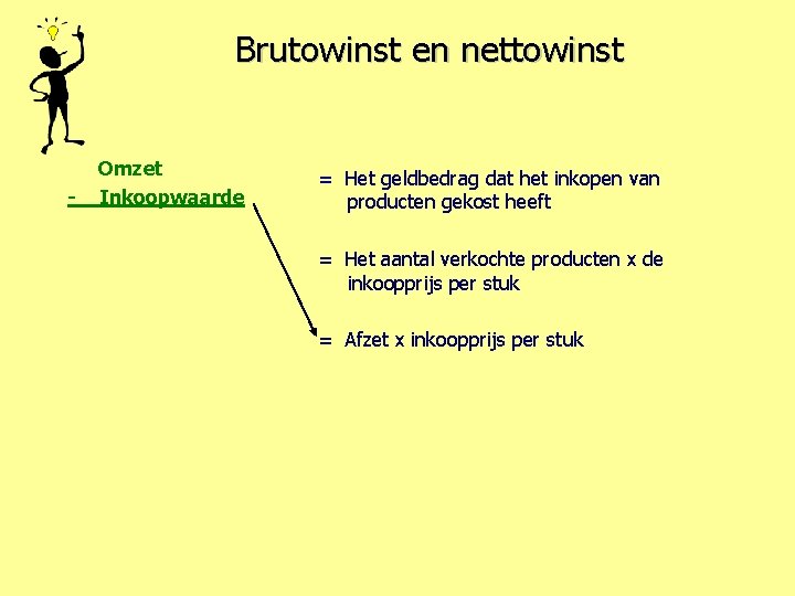 Brutowinst en nettowinst - Omzet Inkoopwaarde = Het geldbedrag dat het inkopen van producten