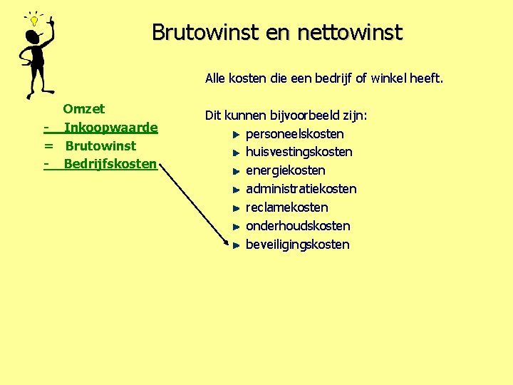 Brutowinst en nettowinst Alle kosten die een bedrijf of winkel heeft. Omzet - Inkoopwaarde