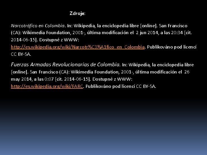 Zdroje: Narcotráfico en Colombia. In: Wikipedia, la enciclopedia libre [online]. San Francisco (CA): Wikimedia