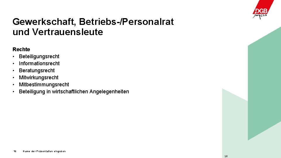 Gewerkschaft, Betriebs-/Personalrat und Vertrauensleute Rechte • Beteiligungsrecht • Informationsrecht • Beratungsrecht • Mitwirkungsrecht •