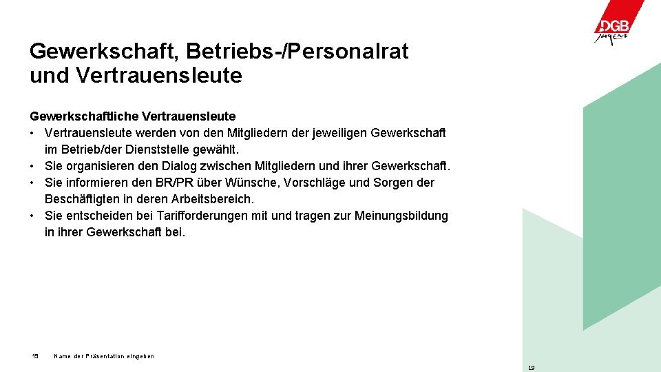 Gewerkschaft, Betriebs-/Personalrat und Vertrauensleute Gewerkschaftliche Vertrauensleute • Vertrauensleute werden von den Mitgliedern der jeweiligen