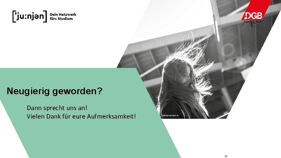 Neugierig geworden? Dann sprecht uns an! Vielen Dank für eure Aufmerksamkeit! 22 