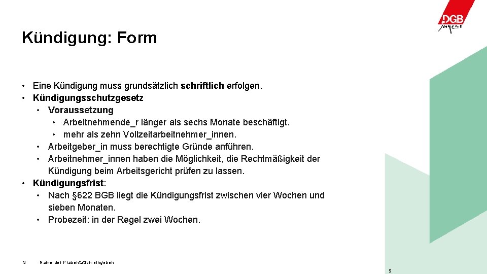 Kündigung: Form • Eine Kündigung muss grundsätzlich schriftlich erfolgen. • Kündigungsschutzgesetz • Voraussetzung •