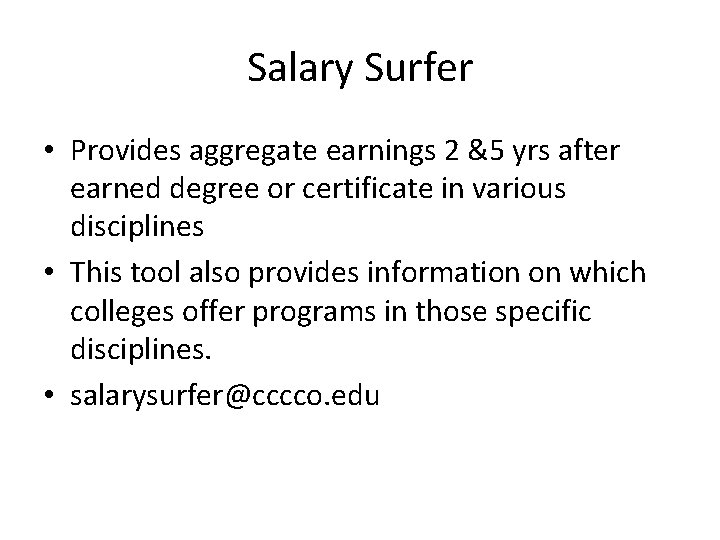 Salary Surfer • Provides aggregate earnings 2 &5 yrs after earned degree or certificate