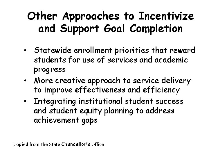 Other Approaches to Incentivize and Support Goal Completion • Statewide enrollment priorities that reward