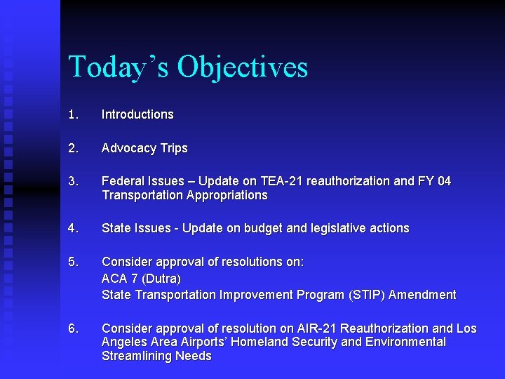 Today’s Objectives 1. Introductions 2. Advocacy Trips 3. Federal Issues – Update on TEA-21