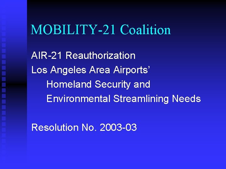 MOBILITY-21 Coalition AIR-21 Reauthorization Los Angeles Area Airports’ Homeland Security and Environmental Streamlining Needs