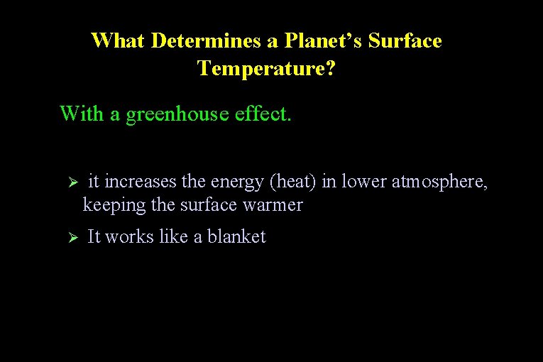What Determines a Planet’s Surface Temperature? ● With a greenhouse effect. Ø Ø it