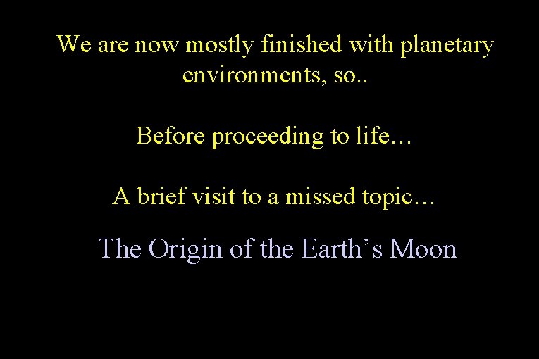 We are now mostly finished with planetary environments, so. . Before proceeding to life…